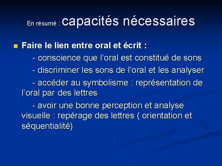 En résumé : capacités nécessaires Faire le lien entre oral et écrit : -