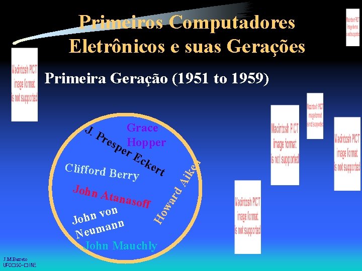 Primeiros Computadores Eletrônicos e suas Gerações • Primeira Geração (1951 to 1959) • Grace