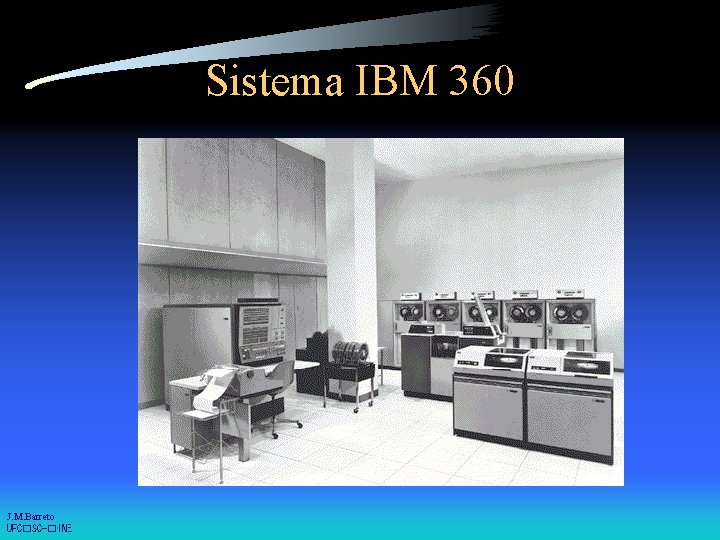 Sistema IBM 360 J. M. Barreto UFC�SC-�INE 