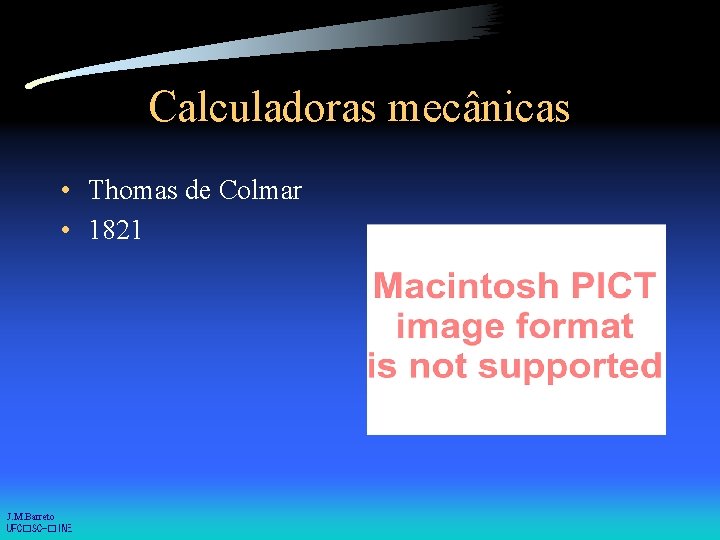 Calculadoras mecânicas • Thomas de Colmar • 1821 J. M. Barreto UFC�SC-�INE 