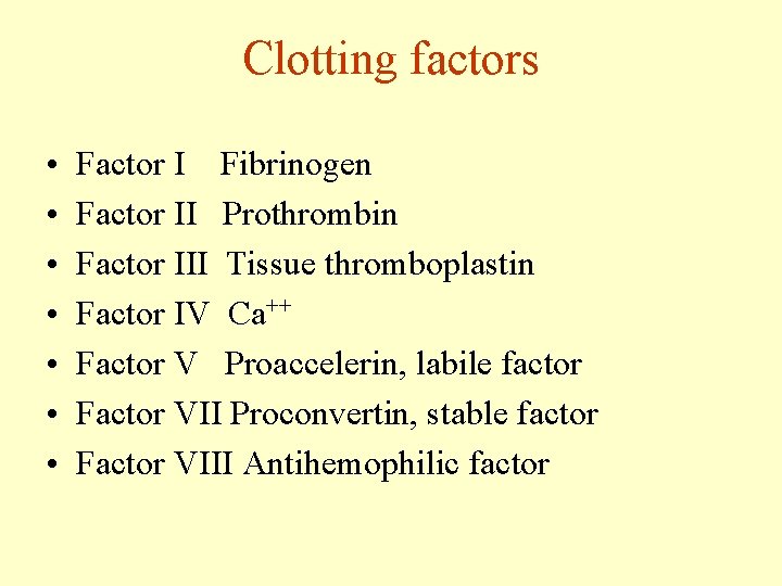 Clotting factors • • Factor I Fibrinogen Factor II Prothrombin Factor III Tissue thromboplastin