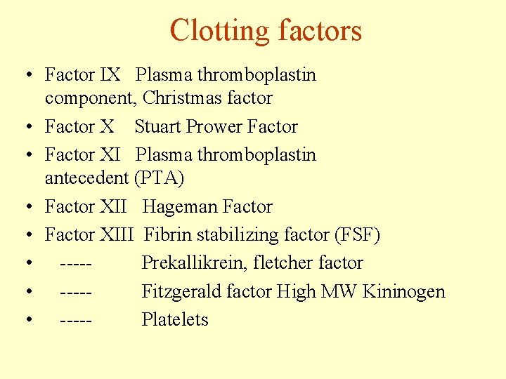 Clotting factors • Factor IX Plasma thromboplastin component, Christmas factor • Factor X Stuart