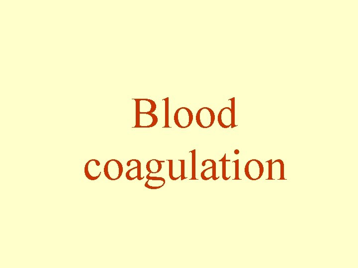 Blood coagulation Blood coagulation Conversion of fluid state