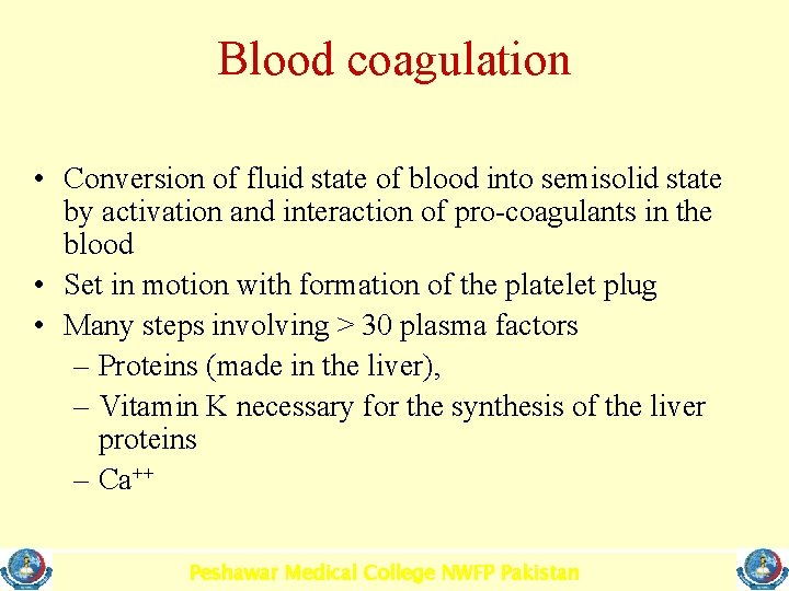 Blood coagulation • Conversion of fluid state of blood into semisolid state by activation