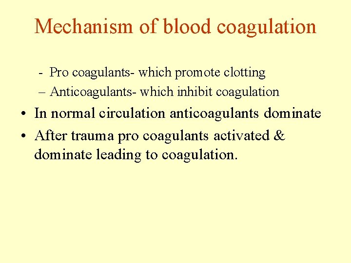 Mechanism of blood coagulation - Pro coagulants- which promote clotting – Anticoagulants- which inhibit