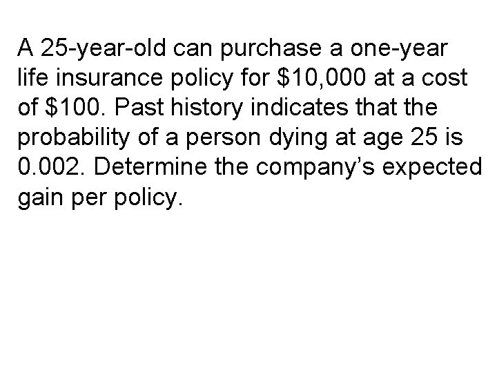 . A 25 -year-old can purchase a one-year life insurance policy for $10, 000