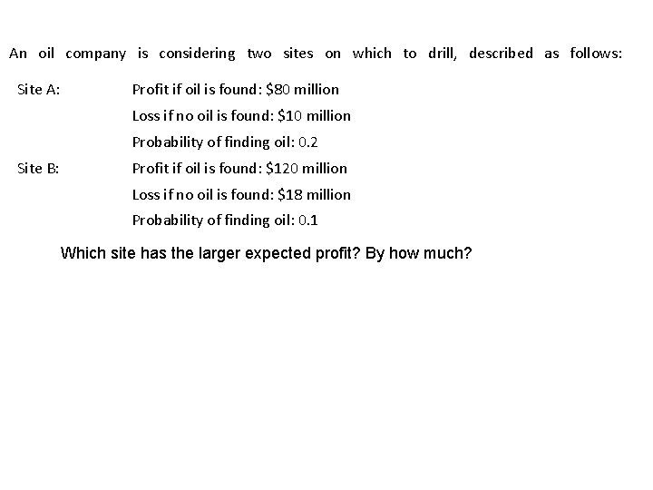 An oil company is considering two sites on which to drill, described as follows: