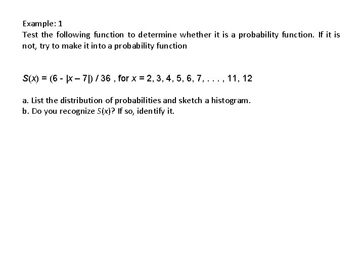 Example: 1 Test the following function to determine whether it is a probability function.