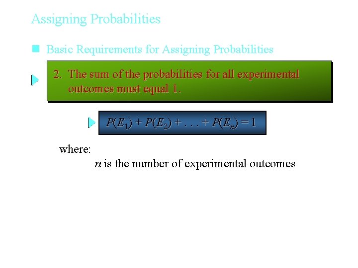 Assigning Probabilities n Basic Requirements for Assigning Probabilities 2. The sum of the probabilities