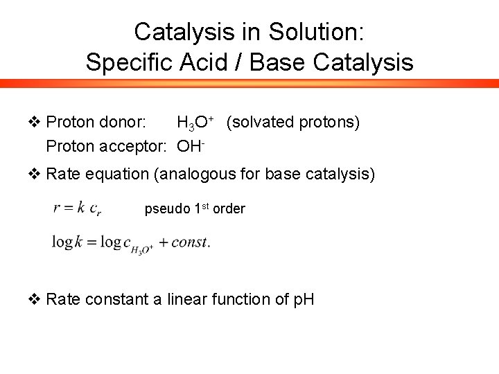Catalysis in Solution: Specific Acid / Base Catalysis v Proton donor: H 3 O+