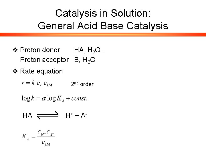 Catalysis in Solution: General Acid Base Catalysis v Proton donor HA, H 2 O.