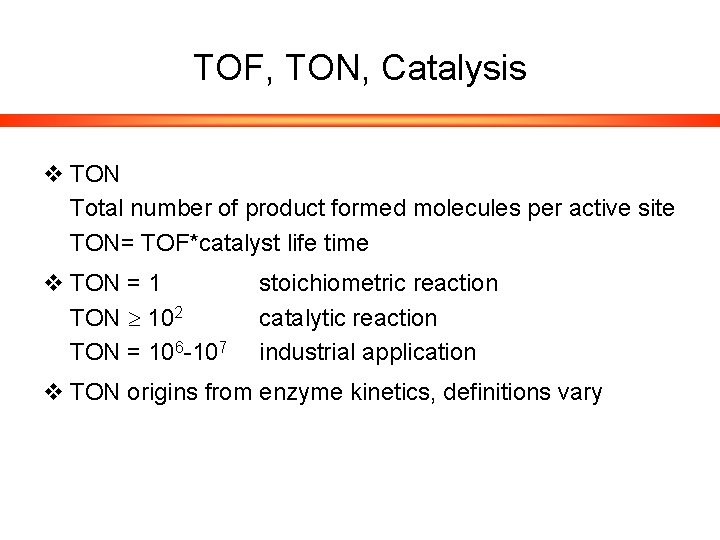 TOF, TON, Catalysis v TON Total number of product formed molecules per active site