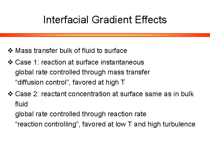 Interfacial Gradient Effects v Mass transfer bulk of fluid to surface v Case 1: