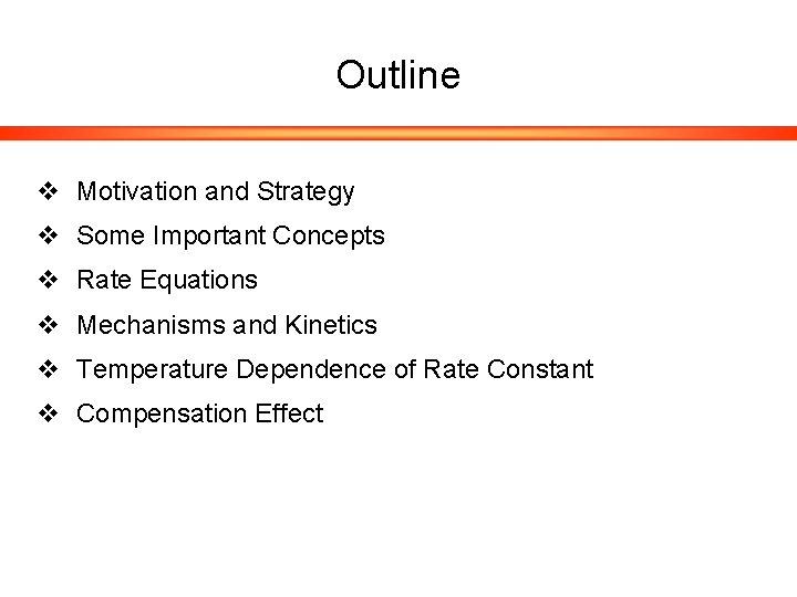 Outline v Motivation and Strategy v Some Important Concepts v Rate Equations v Mechanisms