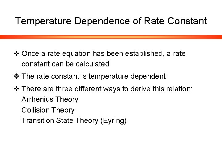 Temperature Dependence of Rate Constant v Once a rate equation has been established, a