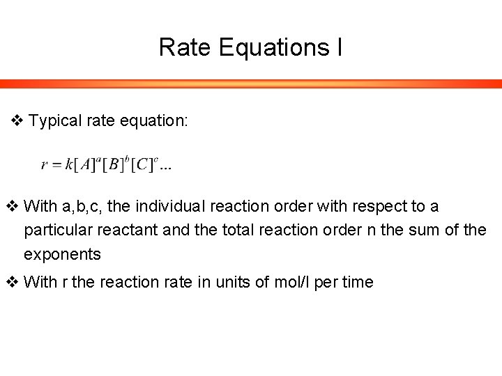 Rate Equations I v Typical rate equation: v With a, b, c, the individual