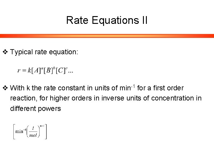 Rate Equations II v Typical rate equation: v With k the rate constant in