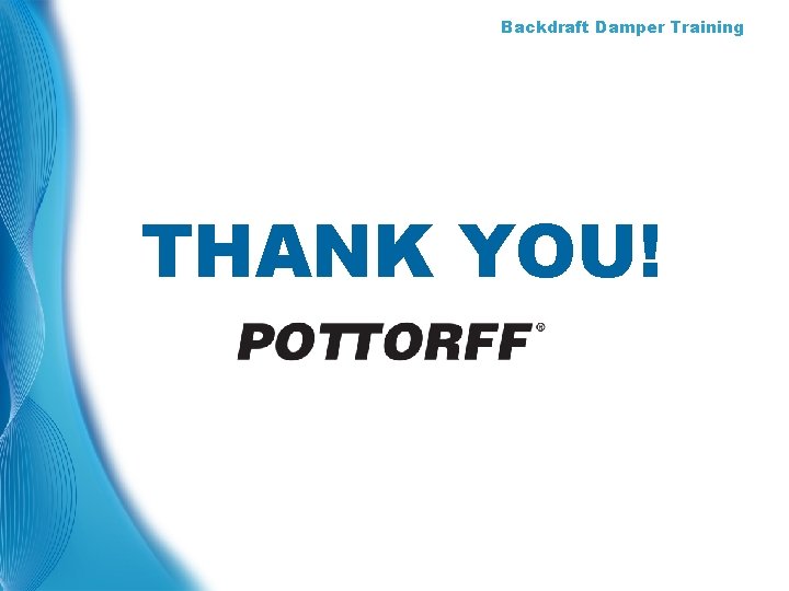 Backdraft Damper Training THANK YOU! 