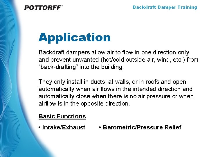 Backdraft Damper Training Application Backdraft dampers allow air to flow in one direction only