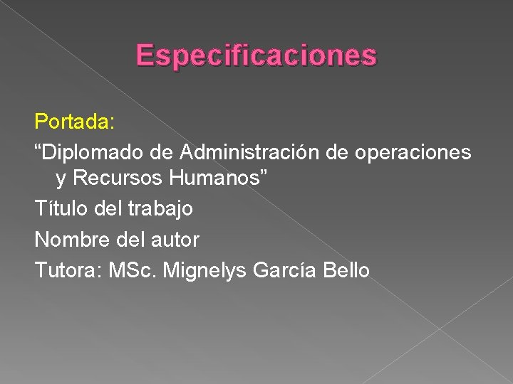 Especificaciones Portada: “Diplomado de Administración de operaciones y Recursos Humanos” Título del trabajo Nombre