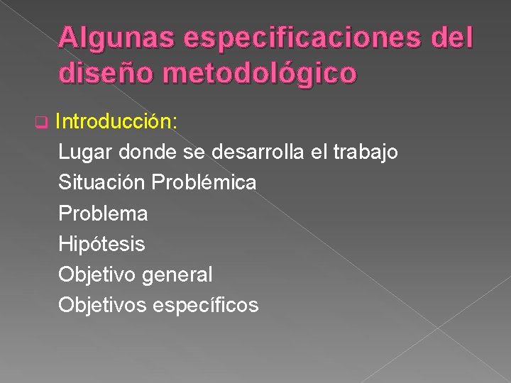 Algunas especificaciones del diseño metodológico q Introducción: Lugar donde se desarrolla el trabajo Situación