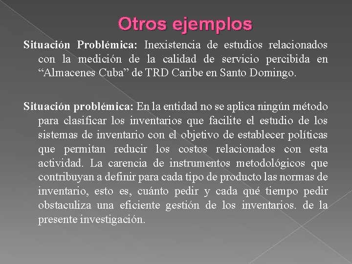 Otros ejemplos Situación Problémica: Inexistencia de estudios relacionados con la medición de la calidad