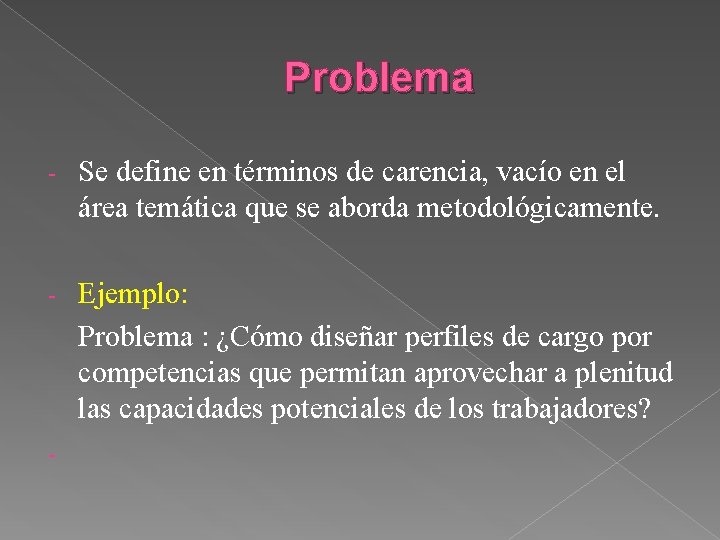 Problema - Se define en términos de carencia, vacío en el área temática que