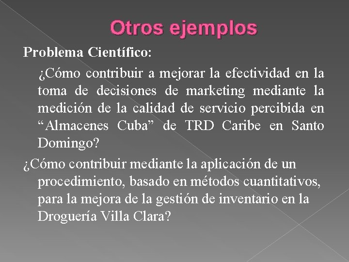 Otros ejemplos Problema Científico: ¿Cómo contribuir a mejorar la efectividad en la toma de