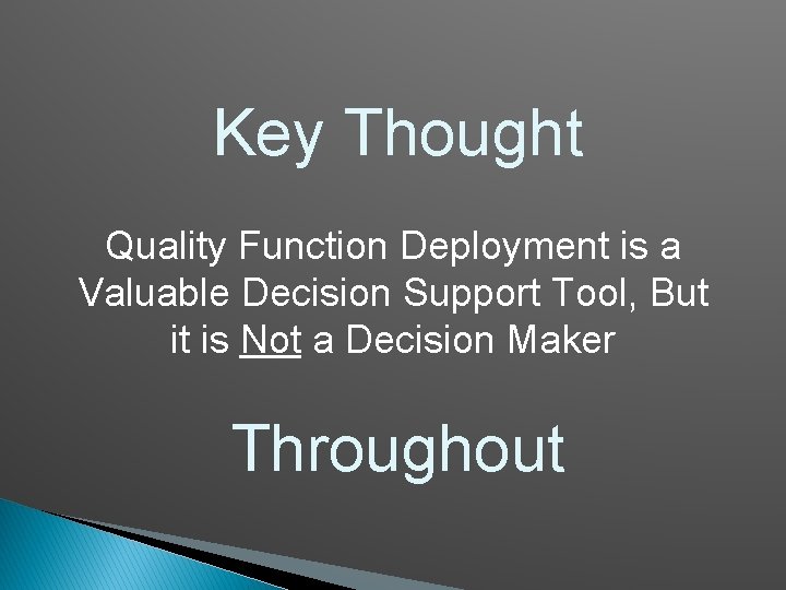 Key Thought Quality Function Deployment is a Valuable Decision Support Tool, But it is