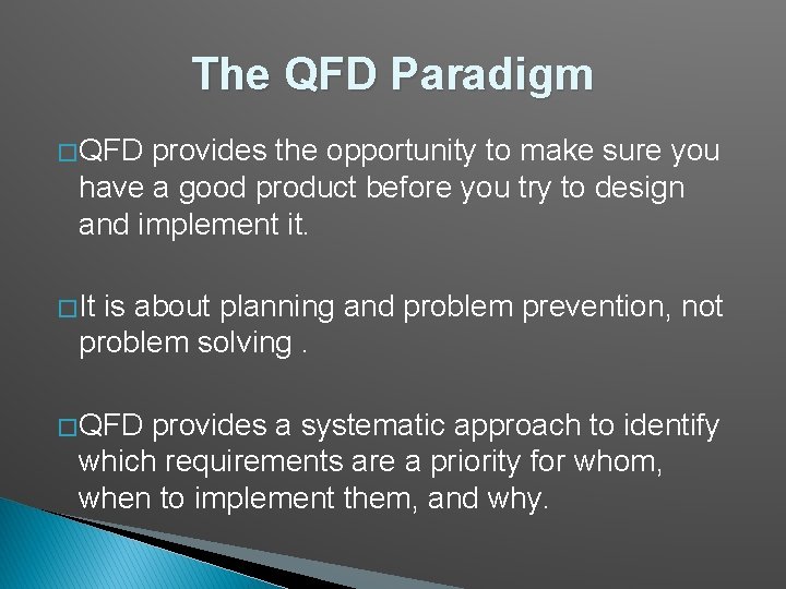 The QFD Paradigm � QFD provides the opportunity to make sure you have a