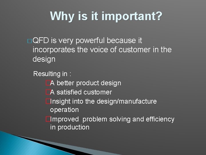 Why is it important? � QFD is very powerful because it incorporates the voice