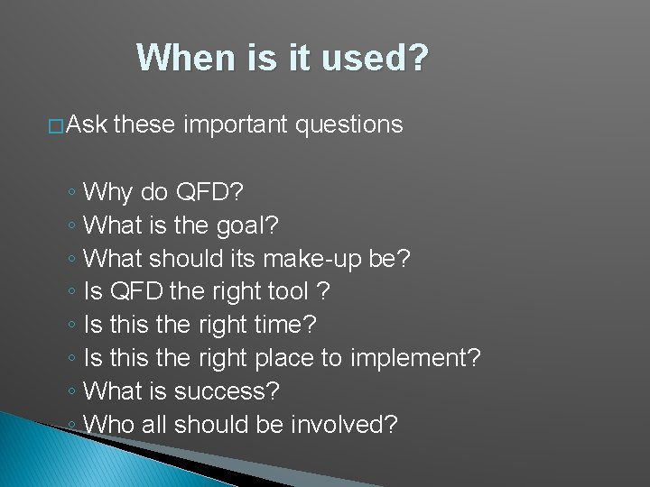 When is it used? � Ask these important questions ◦ Why do QFD? ◦