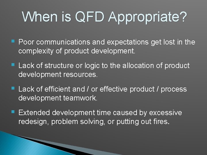 When is QFD Appropriate? § Poor communications and expectations get lost in the complexity