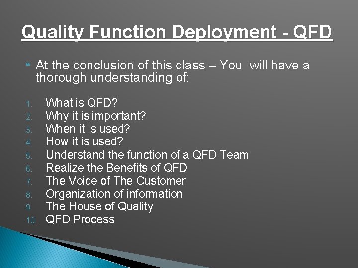 Quality Function Deployment - QFD At the conclusion of this class – You will