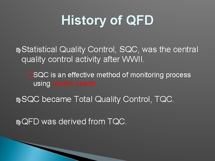 History of QFD c Statistical Quality Control, SQC, was the central quality control activity