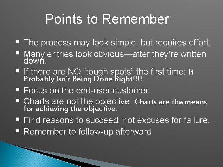 Points to Remember § § § § The process may look simple, but requires