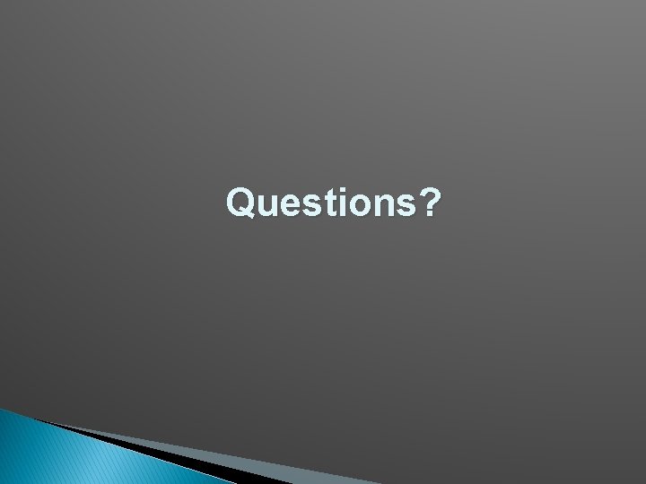Questions? 