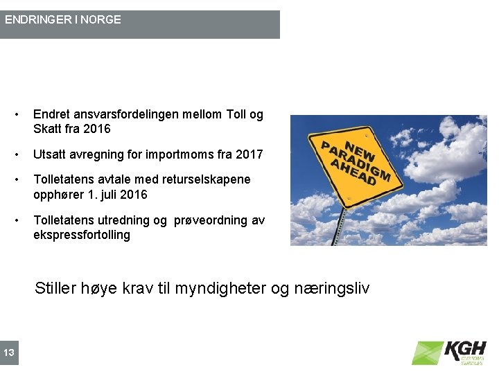 ENDRINGER I NORGE • Endret ansvarsfordelingen mellom Toll og Skatt fra 2016 • Utsatt