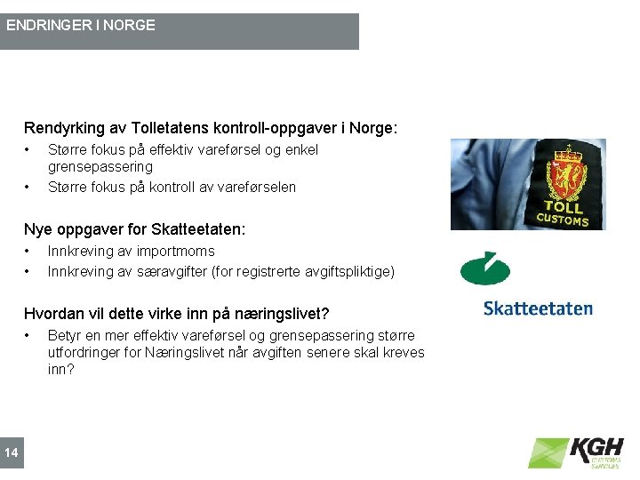 ENDRINGER I NORGE Rendyrking av Tolletatens kontroll-oppgaver i Norge: • • Større fokus på