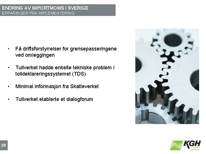 ENDRING AV IMPORTMOMS I SVERIGE ERFARINGER FRA IMPLEMENTERING 20 • Få driftsforstyrrelser for grensepasseringene