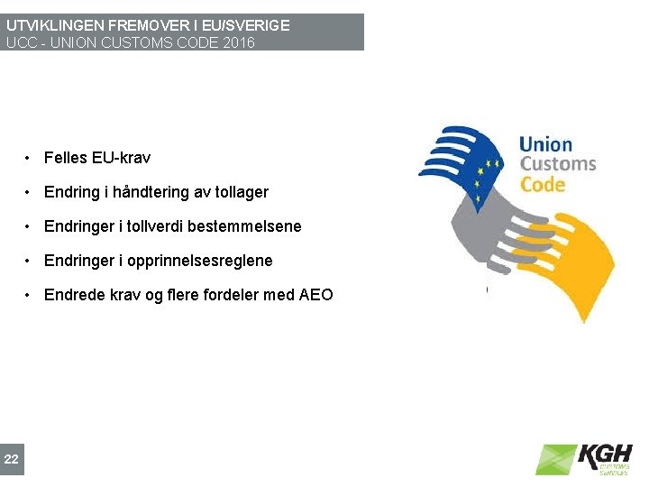 UTVIKLINGEN FREMOVER I EU/SVERIGE UCC - UNION CUSTOMS CODE 2016 • Felles EU-krav •