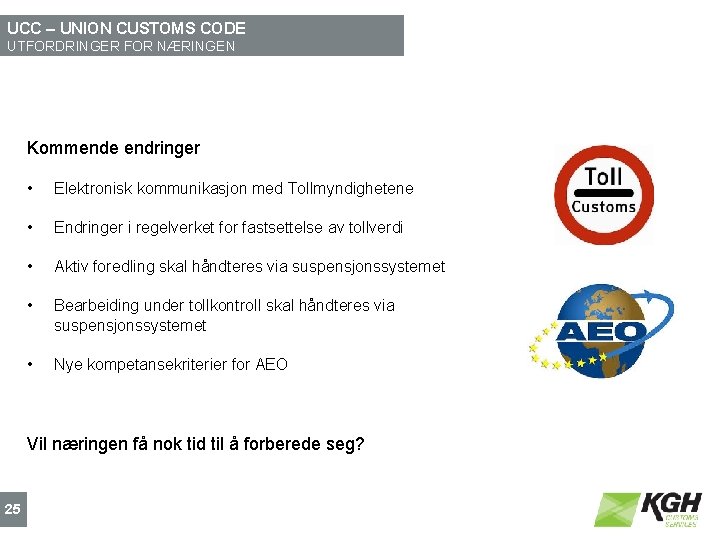 UCC – UNION CUSTOMS CODE UTFORDRINGER FOR NÆRINGEN Kommende endringer • Elektronisk kommunikasjon med