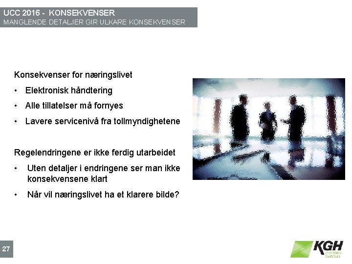 UCC 2016 - KONSEKVENSER MANGLENDE DETALJER GIR ULKARE KONSEKVENSER Konsekvenser for næringslivet • Elektronisk