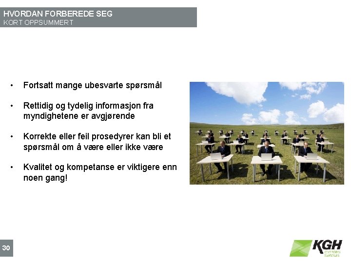 HVORDAN FORBEREDE SEG KORT OPPSUMMERT 30 • Fortsatt mange ubesvarte spørsmål • Rettidig og