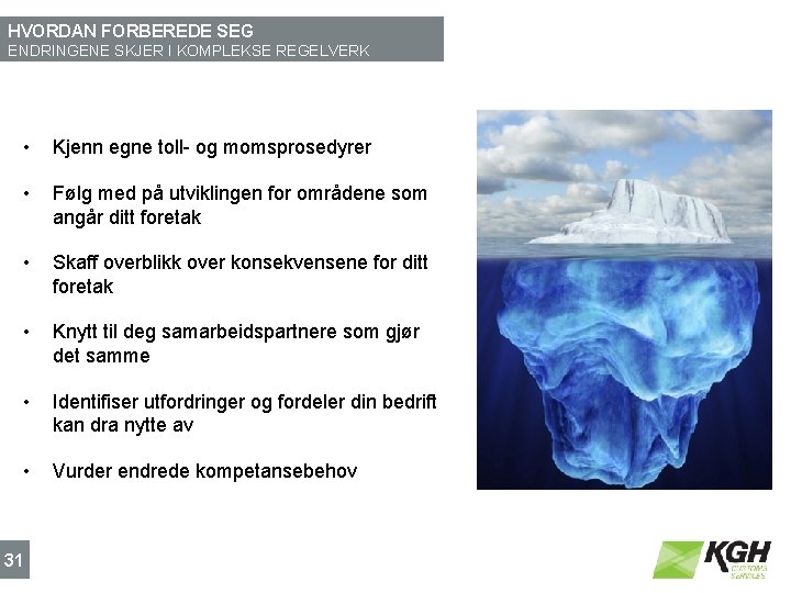 HVORDAN FORBEREDE SEG ENDRINGENE SKJER I KOMPLEKSE REGELVERK • Kjenn egne toll- og momsprosedyrer