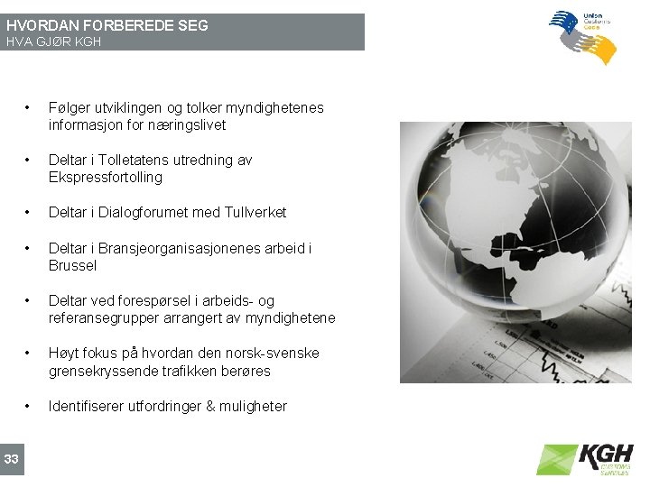 HVORDAN FORBEREDE SEG HVA GJØR KGH 33 • Følger utviklingen og tolker myndighetenes informasjon