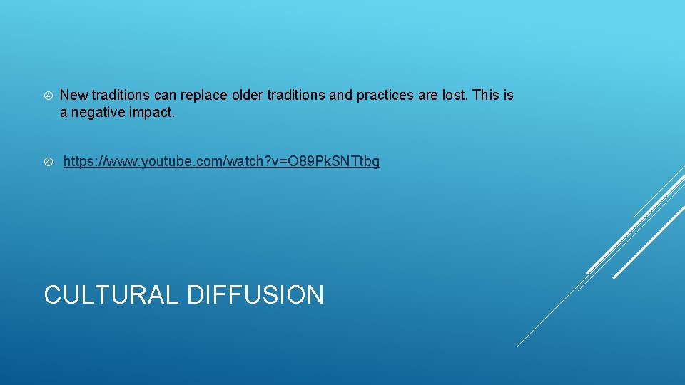  New traditions can replace older traditions and practices are lost. This is a