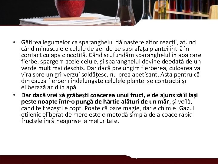  • Gătirea legumelor ca sparanghelul dă naștere altor reacții, atunci când minusculele celule