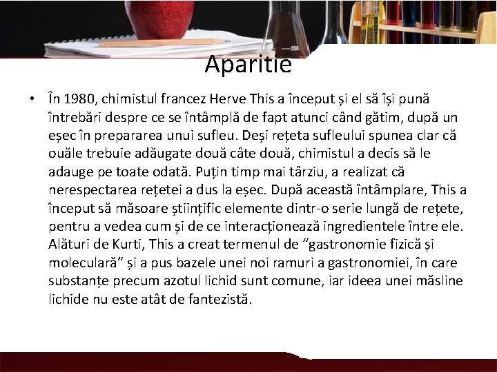 Aparitie • În 1980, chimistul francez Herve This a început și el să își