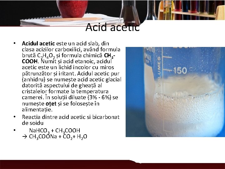 Acid acetic • Acidul acetic este un acid slab, din clasa acizilor carboxilici, având